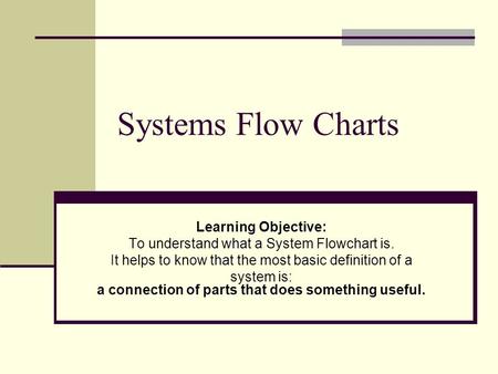 Systems Flow Charts Learning Objective: