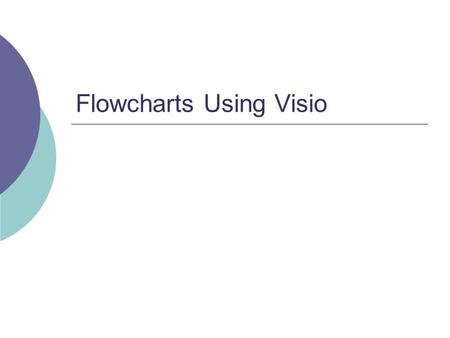Flowcharts Using Visio. Definitions  An Algorithm is just a detailed sequence of simple steps that are needed to solve a problem.  A Flowchart is a.