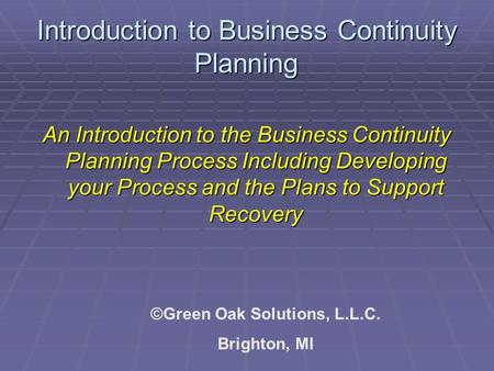 Introduction to Business Continuity Planning An Introduction to the Business Continuity Planning Process Including Developing your Process and the Plans.