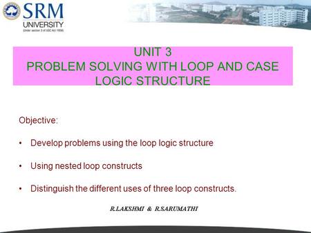 UNIT 3 PROBLEM SOLVING WITH LOOP AND CASE LOGIC STRUCTURE