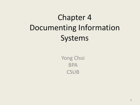 Chapter 4 Documenting Information Systems Yong Choi BPA CSUB 1.