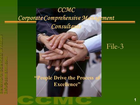 Behavioral Scientists in Action 1 CCMC Corporate Comprehensive Management Consultants “People Drive the Process of Excellence” File-3.