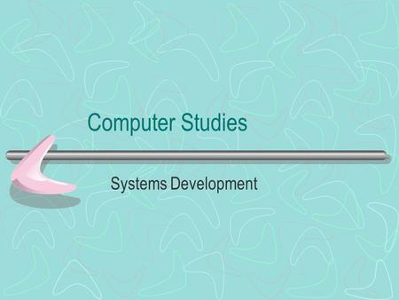 Computer Studies Systems Development. Systems investigation Systems analysis Systems design Systems implementation Systems testing Systems evaluation.