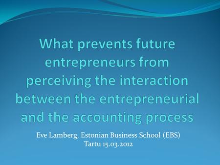 Eve Lamberg, Estonian Business School (EBS) Tartu 15.03.2012.