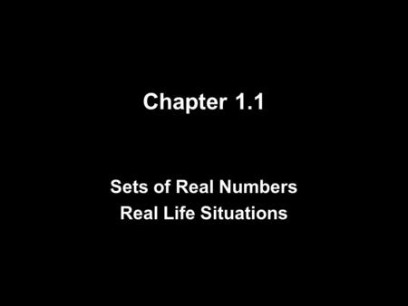 Chapter 1.1 Sets of Real Numbers Real Life Situations.