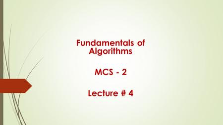 Fundamentals of Algorithms MCS - 2 Lecture # 4