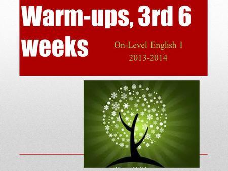 Warm-ups, 3rd 6 weeks On-Level English I 2013-2014.