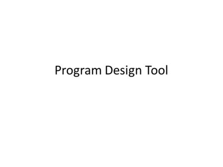 Program Design Tool. 6 Basic Computer Operations Receive information Put out information Perform arithmetic Assign a value to variable (memory location)