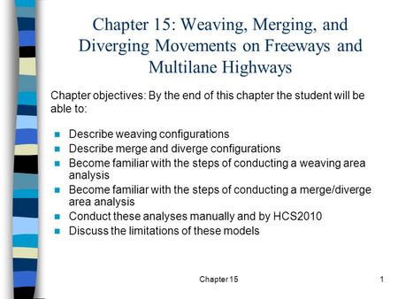 Chapter 15: Weaving, Merging, and Diverging Movements on Freeways and Multilane Highways Chapter objectives: By the end of this chapter the student will.