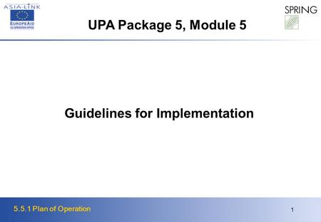5.5.1 Plan of Operation 1 Guidelines for Implementation UPA Package 5, Module 5.