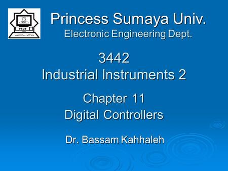 3442 Industrial Instruments 2 Chapter 11 Digital Controllers Dr. Bassam Kahhaleh Princess Sumaya Univ. Electronic Engineering Dept.
