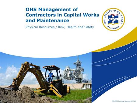 CRICOS Provider Number 00103D OHS Management of Contractors in Capital Works and Maintenance Physical Resources / Risk, Health and Safety.