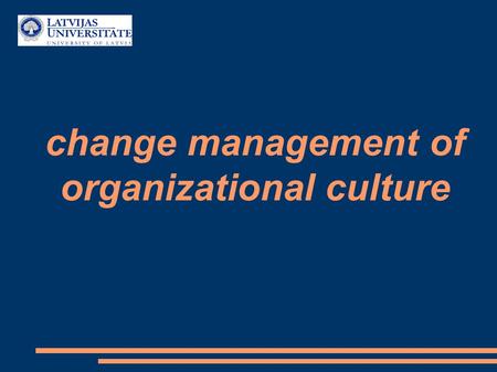 Change management of organizational culture Authors : Dennis Reiss, Zane Dzene, Gaëtan Oliva, Alexandre Alba, Isabel Hellmann, Ieva Tomaša and Victoria.