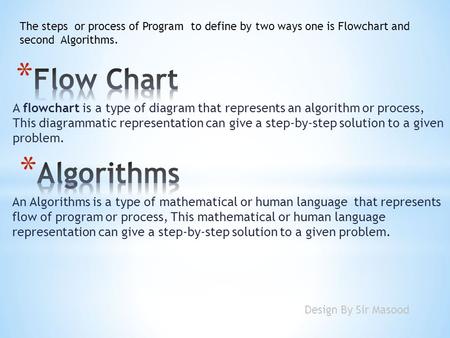 A flowchart is a type of diagram that represents an algorithm or process, This diagrammatic representation can give a step-by-step solution to a given.