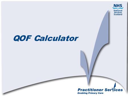QOF Calculator. Why Change QMAS system difficult to maintain Down time when new releases required QMAS support contract ended 30/9/2010 Scottish Requirements.
