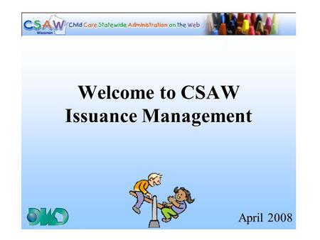 Welcome to CSAW Issuance Management April 2008. CARES/CWW What it is: Application Entry Case Comments Notices Alerts Eligibility Who uses it: Workers.