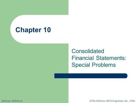 ©The McGraw-Hill Companies, Inc. 2006McGraw-Hill/Irwin Chapter 10 Consolidated Financial Statements: Special Problems.