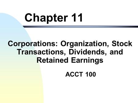 Chapter 11 Corporations: Organization, Stock Transactions, Dividends, and Retained Earnings.