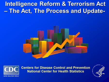 Intelligence Reform & Terrorism Act – The Act, The Process and Update- Intelligence Reform & Terrorism Act – The Act, The Process and Update- Centers for.