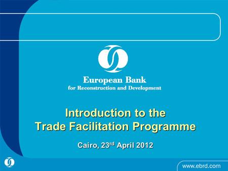 Introduction to the Trade Facilitation Programme Cairo, 23 rd April 2012.