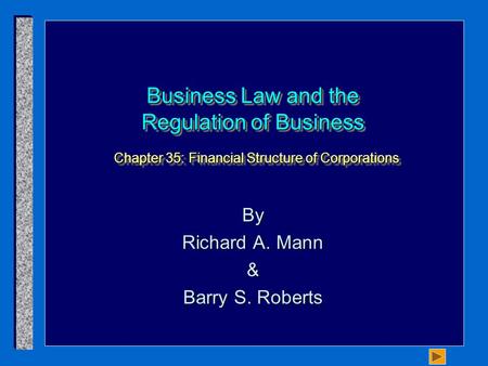 Business Law and the Regulation of Business Chapter 35: Financial Structure of Corporations By Richard A. Mann & Barry S. Roberts.