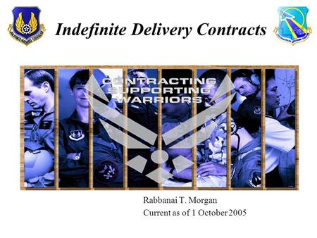 Rabbanai T. Morgan Current as of 1 October 2005 Indefinite Delivery Contracts.