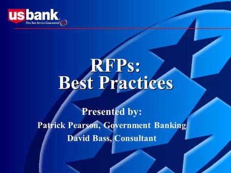 RFPs: Best Practices Presented by: Patrick Pearson, Government Banking David Bass, Consultant.