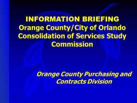 8/29/051 INFORMATION BRIEFING Orange County/City of Orlando Consolidation of Services Study Commission Orange County Purchasing and Contracts Division.