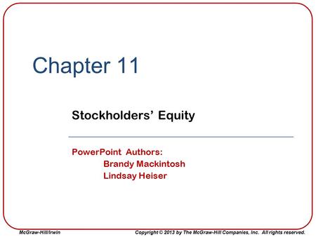 Chapter 11 Stockholders’ Equity PowerPoint Authors: Brandy Mackintosh