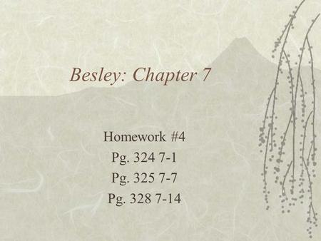 Besley: Chapter 7 Homework #4 Pg. 324 7-1 Pg. 325 7-7 Pg. 328 7-14.