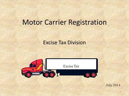 Motor Carrier Registration Excise Tax Division 1 July 2014.