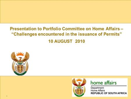 Presentation to Portfolio Committee on Home Affairs – “Challenges encountered in the issuance of Permits” 10 AUGUST 2010 1.