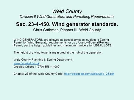 Weld County Division 6 Wind Generators and Permitting Requirements Sec. 23-4-450. Wind generator standards. Chris Gathman, Planner III, Weld County WIND.
