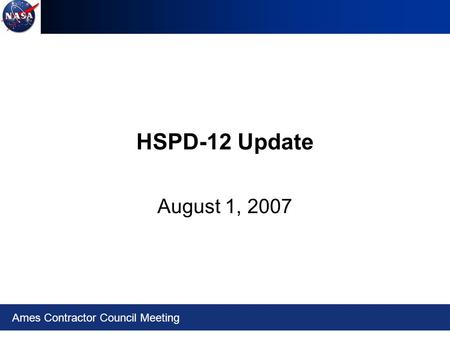 Ames Contractor Council Meeting HSPD-12 Update August 1, 2007.