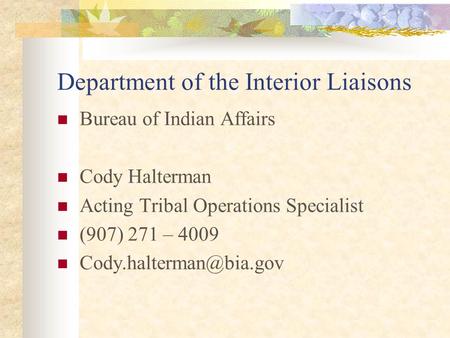 Department of the Interior Liaisons Bureau of Indian Affairs Cody Halterman Acting Tribal Operations Specialist (907) 271 – 4009