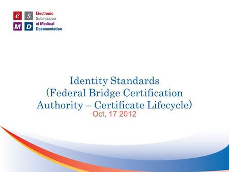 Identity Standards (Federal Bridge Certification Authority – Certificate Lifecycle) Oct, 17 2012.