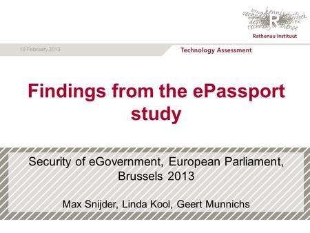 Security of eGovernment, European Parliament, Brussels 2013 Max Snijder, Linda Kool, Geert Munnichs L Kool | 1 19 February 2013 Findings from the ePassport.