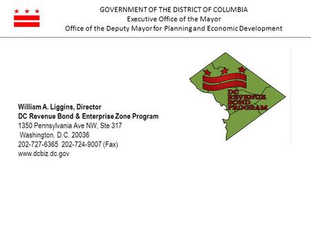 GOVERNMENT OF THE DISTRICT OF COLUMBIA Executive Office of the Mayor Office of the Deputy Mayor for Planning and Economic Development William A. Liggins,