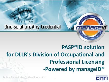 Business Transformation Redefined | www.criti.in 1 PASP®ID solution for DLLR's Division of Occupational and Professional Licensing -Powered by manageID®