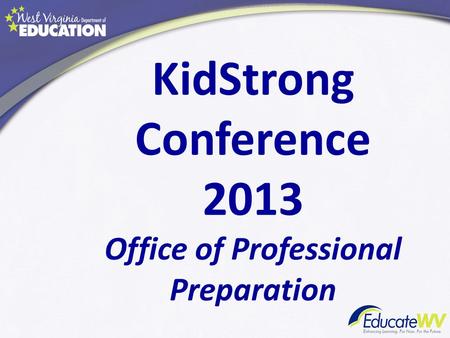 KidStrong Conference 2013 Office of Professional Preparation.