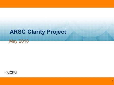 1 ARSC Clarity Project May 2010. 2 ARSC Clarity Project Background –ASB approved its clarity project in August 2007 Goals: –Address concerns over length.