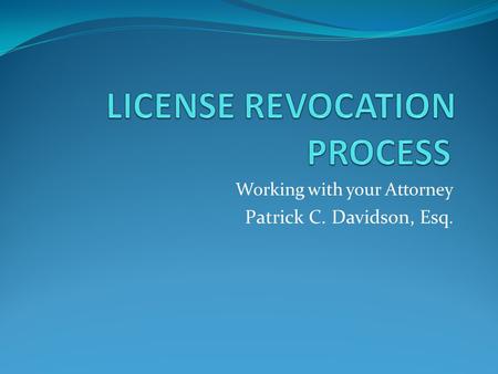 Working with your Attorney Patrick C. Davidson, Esq.