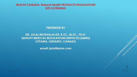 PRESENTED BY DR. JALAL MOKHALALATI, B.SC., M.SC., PH.D. QUALITY MEDICAL REGULATIONS SERVICES (QMRS) OTTAWA, ONTARIO, CANADA   HEALTH.