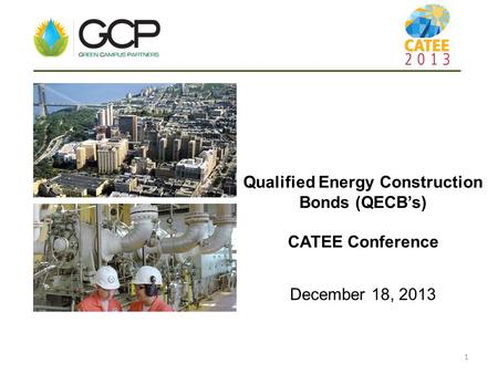 1 Qualified Energy Construction Bonds (QECB’s) CATEE Conference December 18, 2013.