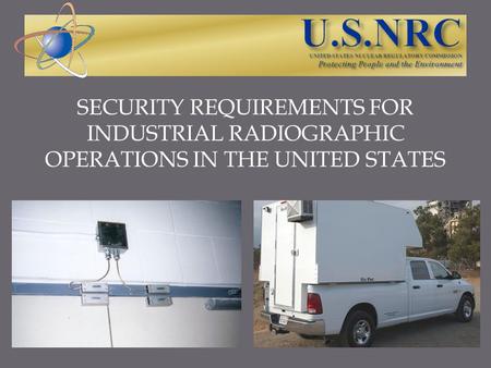 SECURITY REQUIREMENTS FOR INDUSTRIAL RADIOGRAPHIC OPERATIONS IN THE UNITED STATES.