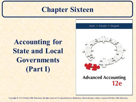 Chapter Sixteen Accounting for State and Local Governments (Part I) Copyright © 2015 McGraw-Hill Education. All rights reserved. No reproduction or distribution.