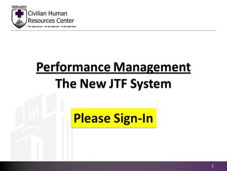 Performance Management The New JTF System Performance Management The New JTF System 1 Please Sign-In.
