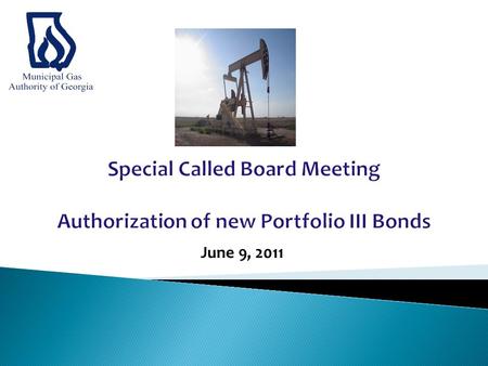 June 9, 2011. Overview of Gas Authority debt - attached Results of bond pricing Board action – Authorize staff to accept proposed pricing and finalize.