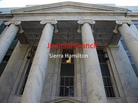 Judicial Branch Sierra Hamilton. Judicial Powers in Georgia 2 types of appellate courts – Ga Supreme and Court of Appeals 5 types of trial courts – Superior,