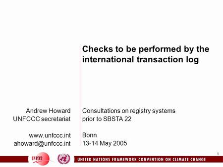 1 Andrew Howard UNFCCC secretariat  Checks to be performed by the international transaction log Consultations on registry.